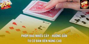 Phỏm Bao Nhiêu Cây - Hướng Dẫn Từ Cơ Bản Đến Nâng Cao